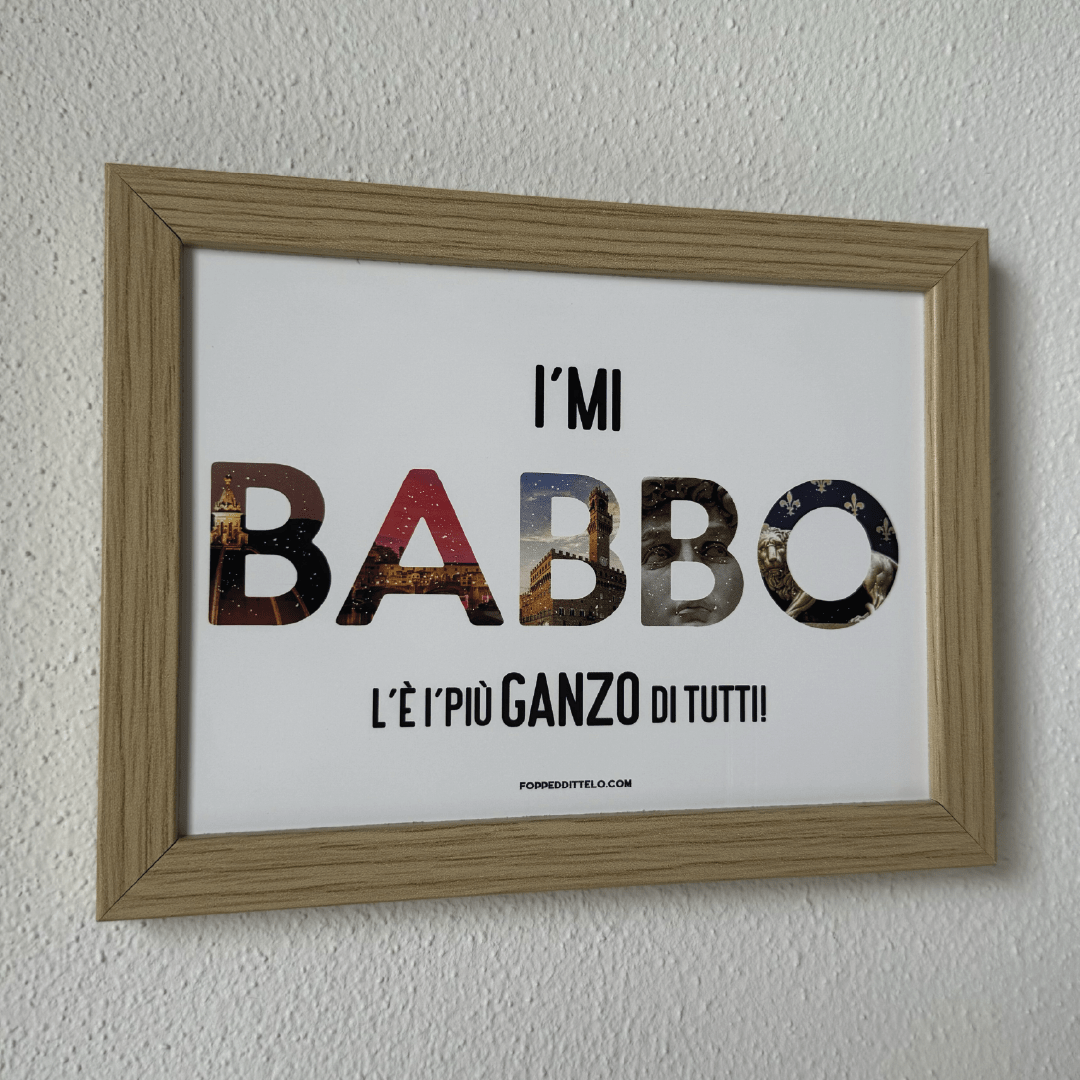 I'MI BABBO L'È I'PIÙ GANZO di TUTTI!