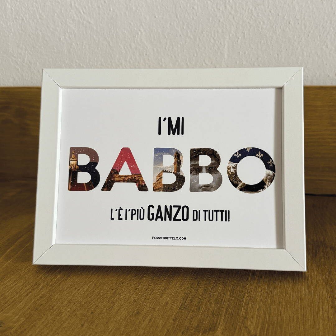 I'MI BABBO L'È I'PIÙ GANZO di TUTTI!