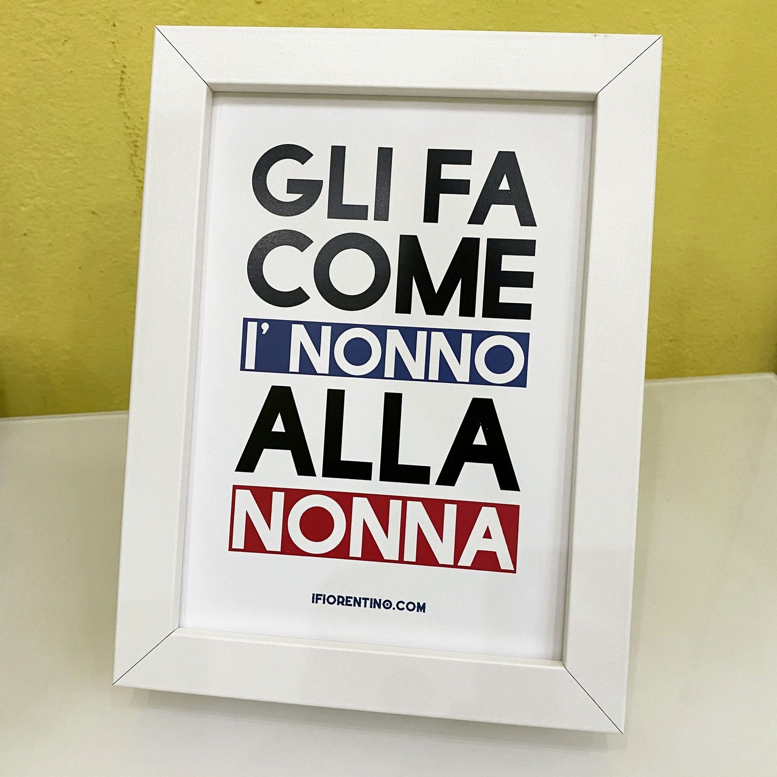 GLI FA COME I'NONNO ALLA NONNA STAMPA + CORNICE - poster fiorentini - poster firenze - regalo fiorentino - fiorentino  - foppeddittelo