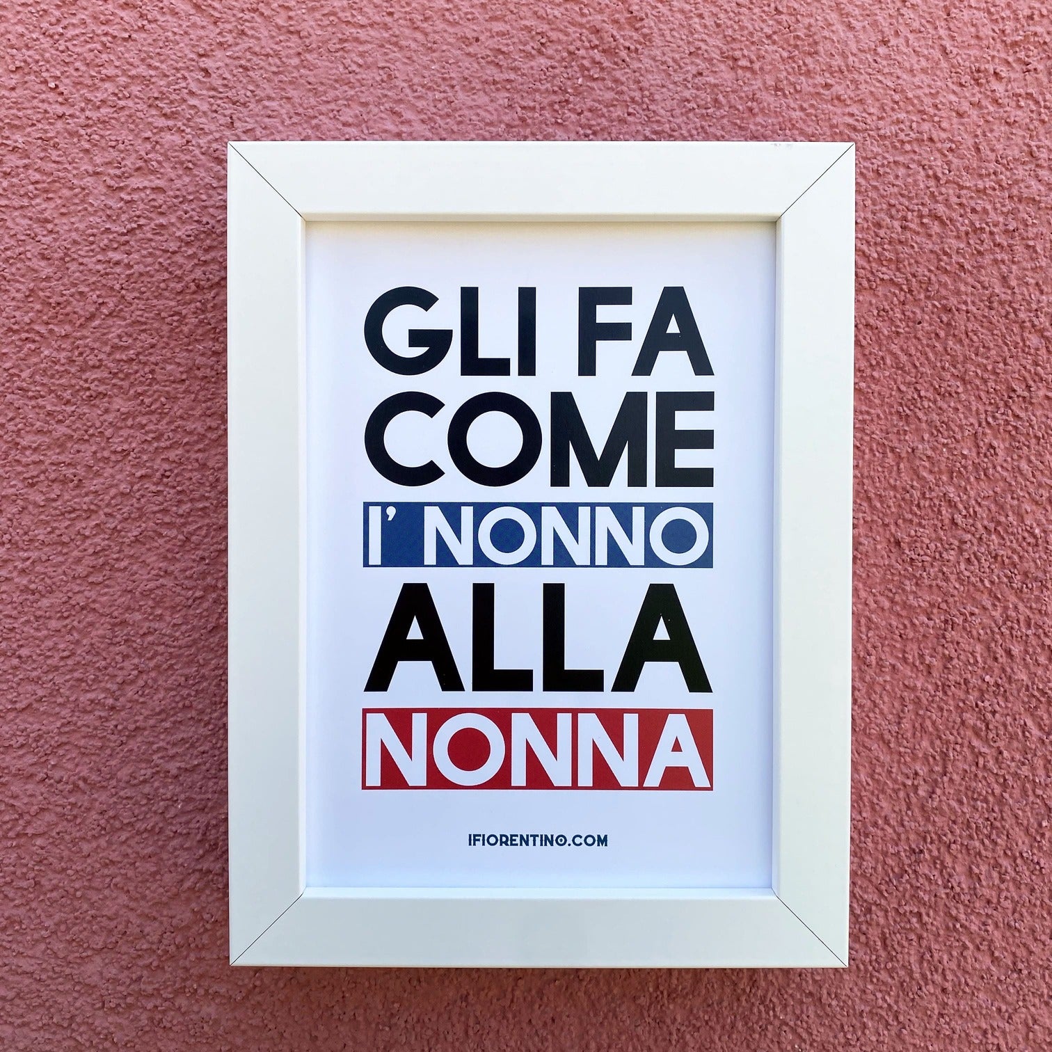 GLI FA COME I'NONNO ALLA NONNA STAMPA + CORNICE - poster fiorentini - poster firenze - regalo fiorentino - fiorentino  - foppeddittelo