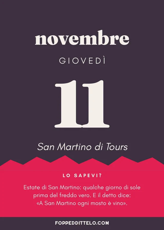Giovedì 11 novembre 2027. San Martino di Tours. Lo sapevi? Estate di San Martino: qualche giorno di sole prima del freddo vero. E il detto dice: «A San Martino ogni mosto è vino».