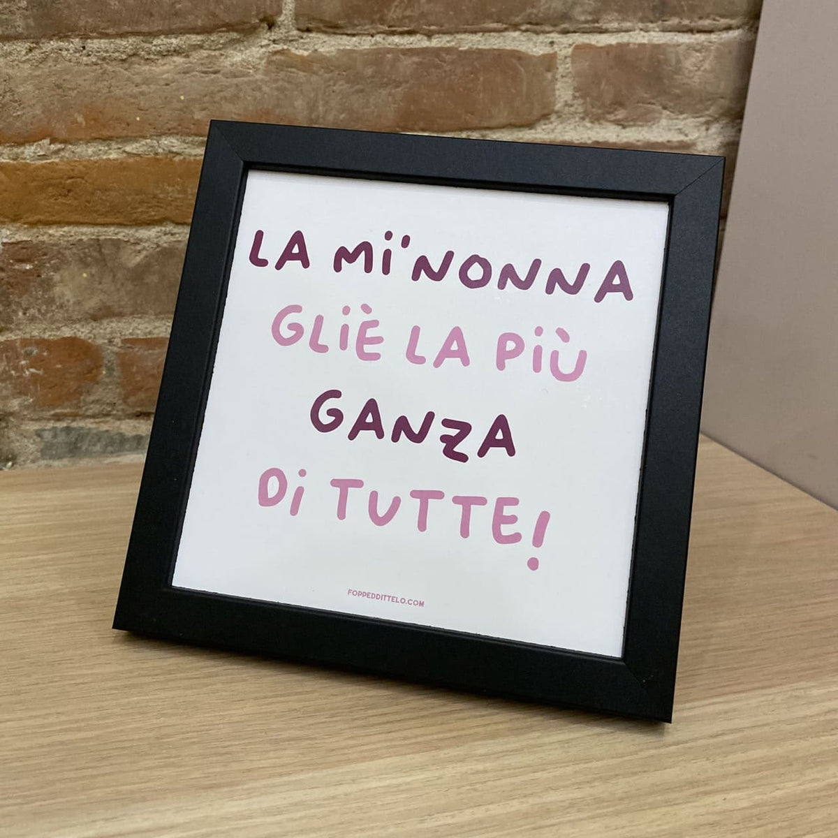LA MI'NONNA GLIÈ LA PIÙ GANZA DI TUTTE! - poster fiorentini - poster firenze - regalo fiorentino - fiorentino - foppeddittelo