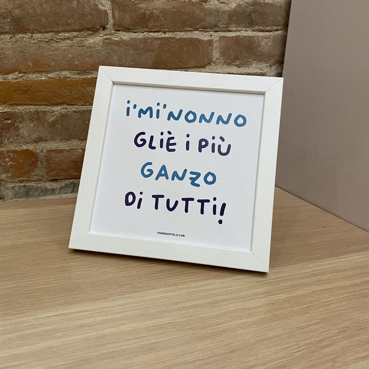 I'MI'NONNO GLIÈ I'PIÙ GANZO DI TUTTI! - poster fiorentini - poster firenze - regalo fiorentino - fiorentino - foppeddittelo