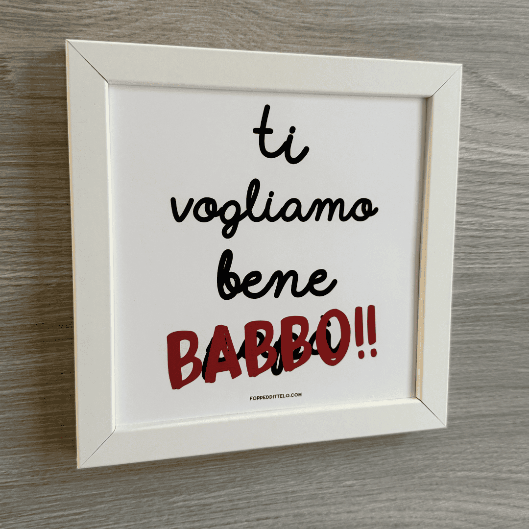 TI VOGLIO / VOGLIAMO BENE BABBO - STAMPA + CORNICE