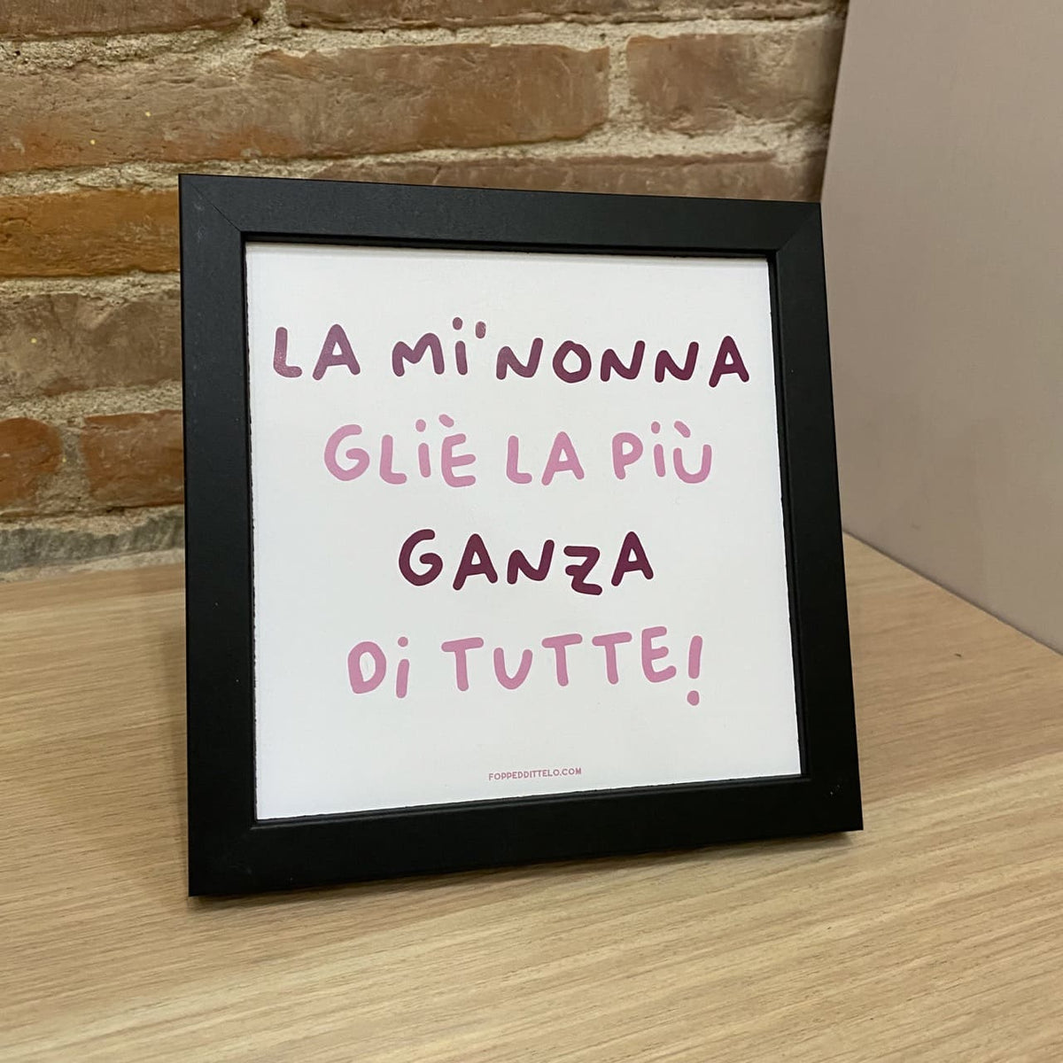 LA MI'NONNA GLIÈ LA PIÙ GANZA DI TUTTE! - poster fiorentini - poster firenze - regalo fiorentino - fiorentino - foppeddittelo