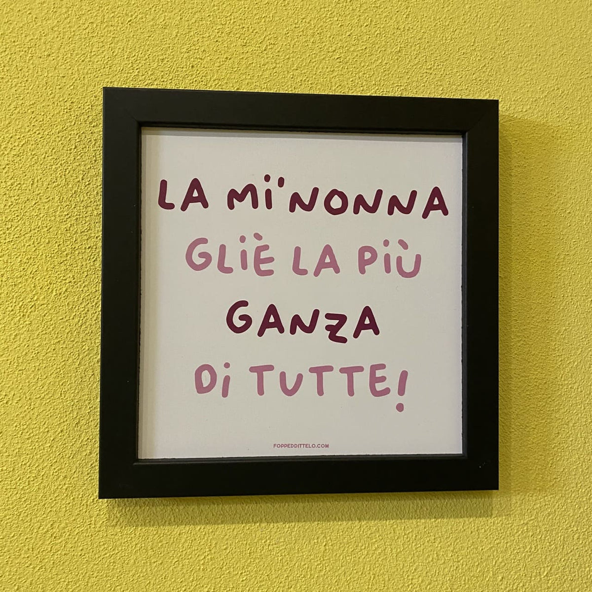 LA MI'NONNA GLIÈ LA PIÙ GANZA DI TUTTE! - poster fiorentini - poster firenze - regalo fiorentino - fiorentino - foppeddittelo