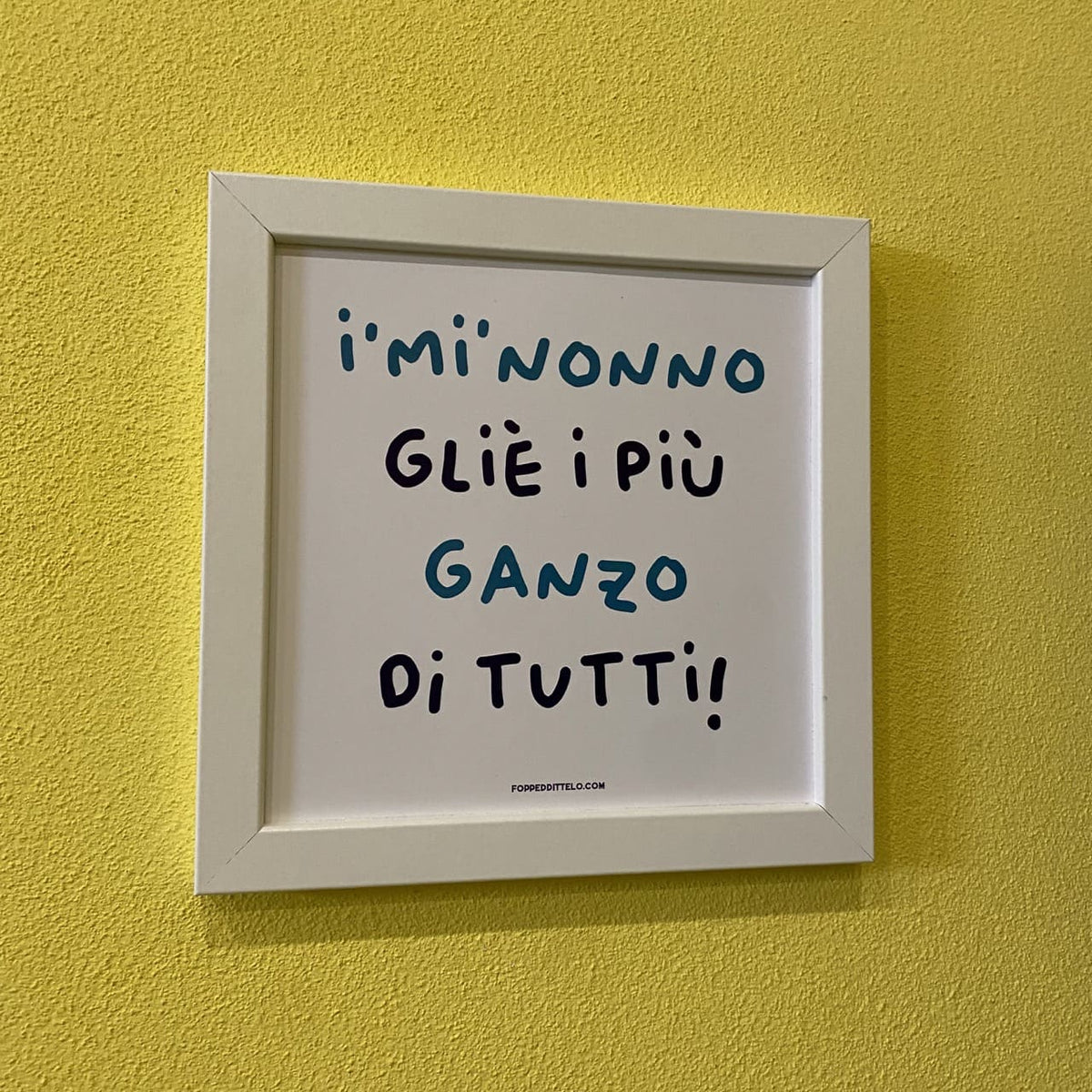 I'MI'NONNO GLIÈ I'PIÙ GANZO DI TUTTI! - poster fiorentini - poster firenze - regalo fiorentino - fiorentino - foppeddittelo
