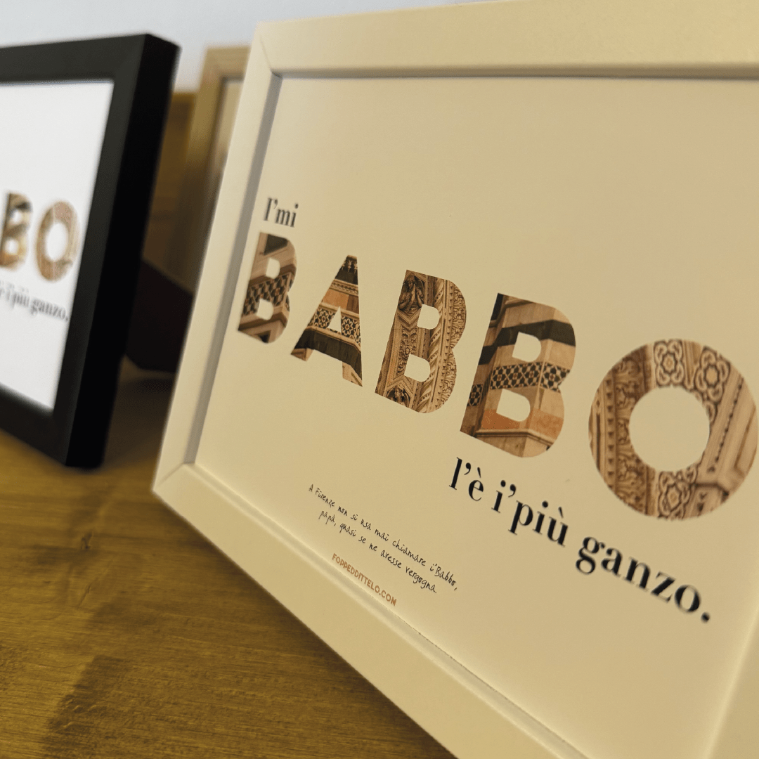 I'MI BABBO L'È I'PIÙ GANZO! - poster fiorentini - poster firenze - regalo fiorentino - fiorentino - foppeddittelo