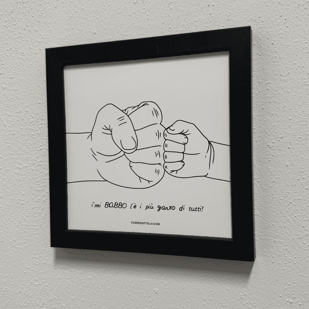 I'MI BABBO L'È I'PIÙ GANZO DI TUTTI PUGNETTI + CORNICE - poster fiorentini - poster firenze - regalo fiorentino - fiorentino - foppeddittelo