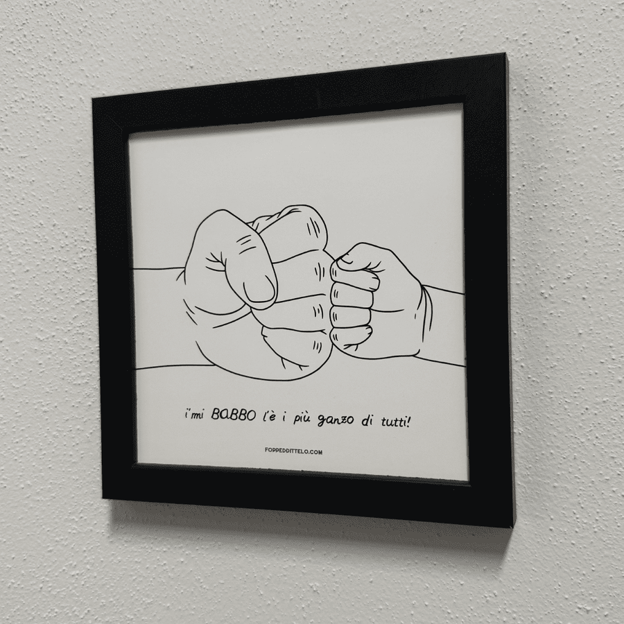 I'MI BABBO L'È I'PIÙ GANZO DI TUTTI PUGNETTI + CORNICE - poster fiorentini - poster firenze - regalo fiorentino - fiorentino - foppeddittelo