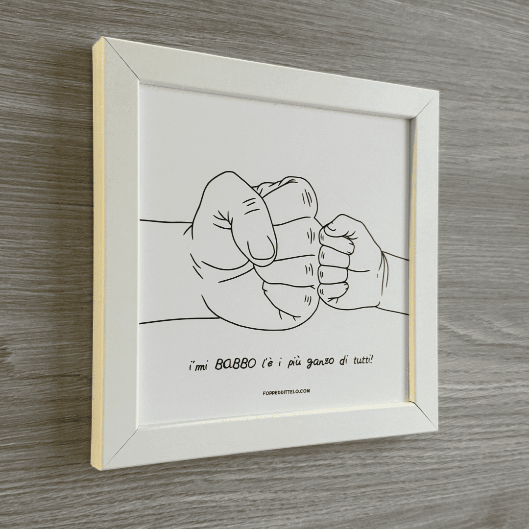 I'MI BABBO L'È I'PIÙ GANZO DI TUTTI PUGNETTI + CORNICE - poster fiorentini - poster firenze - regalo fiorentino - fiorentino - foppeddittelo
