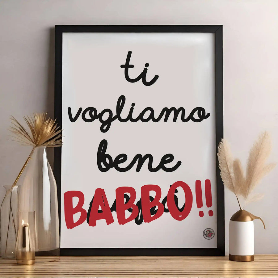 TI VOGLIAMO BENE BABBO! - poster fiorentini - poster firenze - regalo fiorentino - fiorentino - foppeddittelo