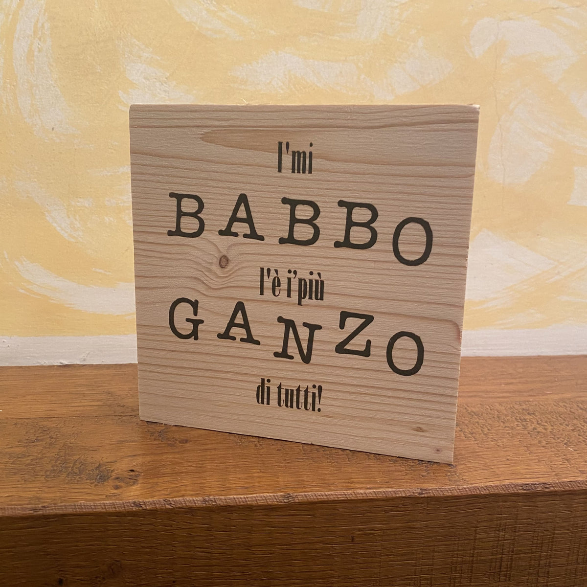 I'MI BABBO L'É I PIÚ GANZO DI TUTTI LEGNETTO - poster fiorentini - poster firenze - regalo fiorentino - fiorentino - foppeddittelo
