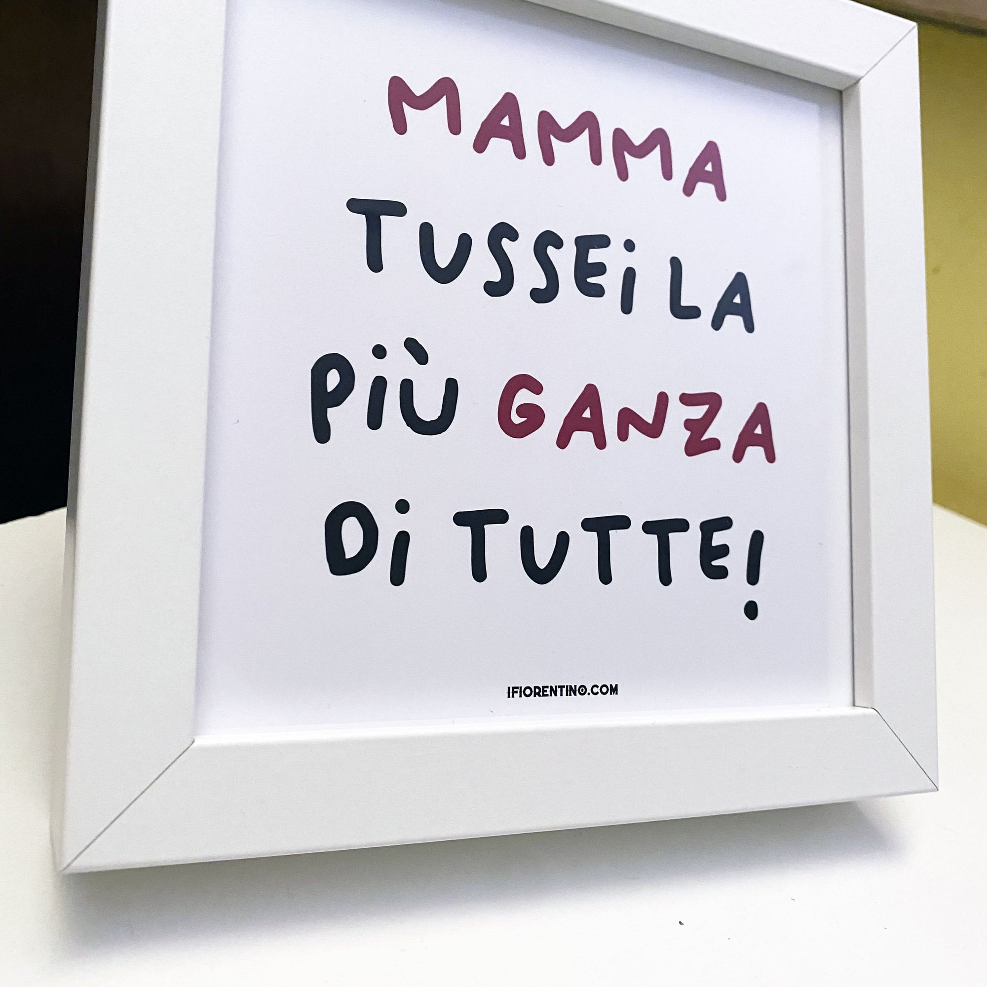 LA MI'MAMMA L'È PIÙ GANZA DI TUTTE - poster fiorentini - poster firenze - regalo fiorentino - fiorentino  - foppeddittelo