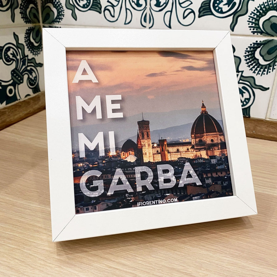 A ME MI GARBA STAMPA + CORNICE - poster fiorentini - poster firenze - regalo fiorentino - fiorentino  - foppeddittelo