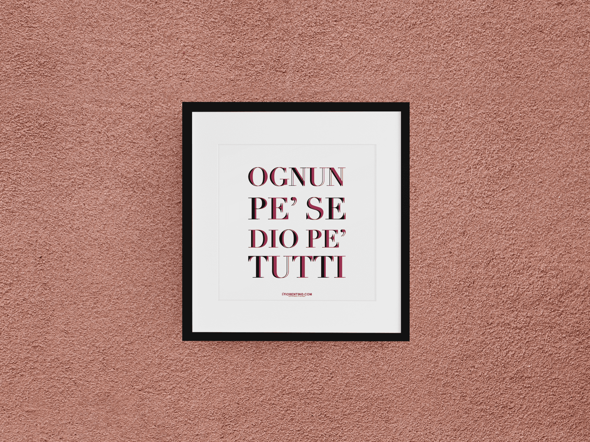 OGNUN PE'SE, DIO PE'TUTTI - poster fiorentini - poster firenze - regalo fiorentino - fiorentino  - foppeddittelo