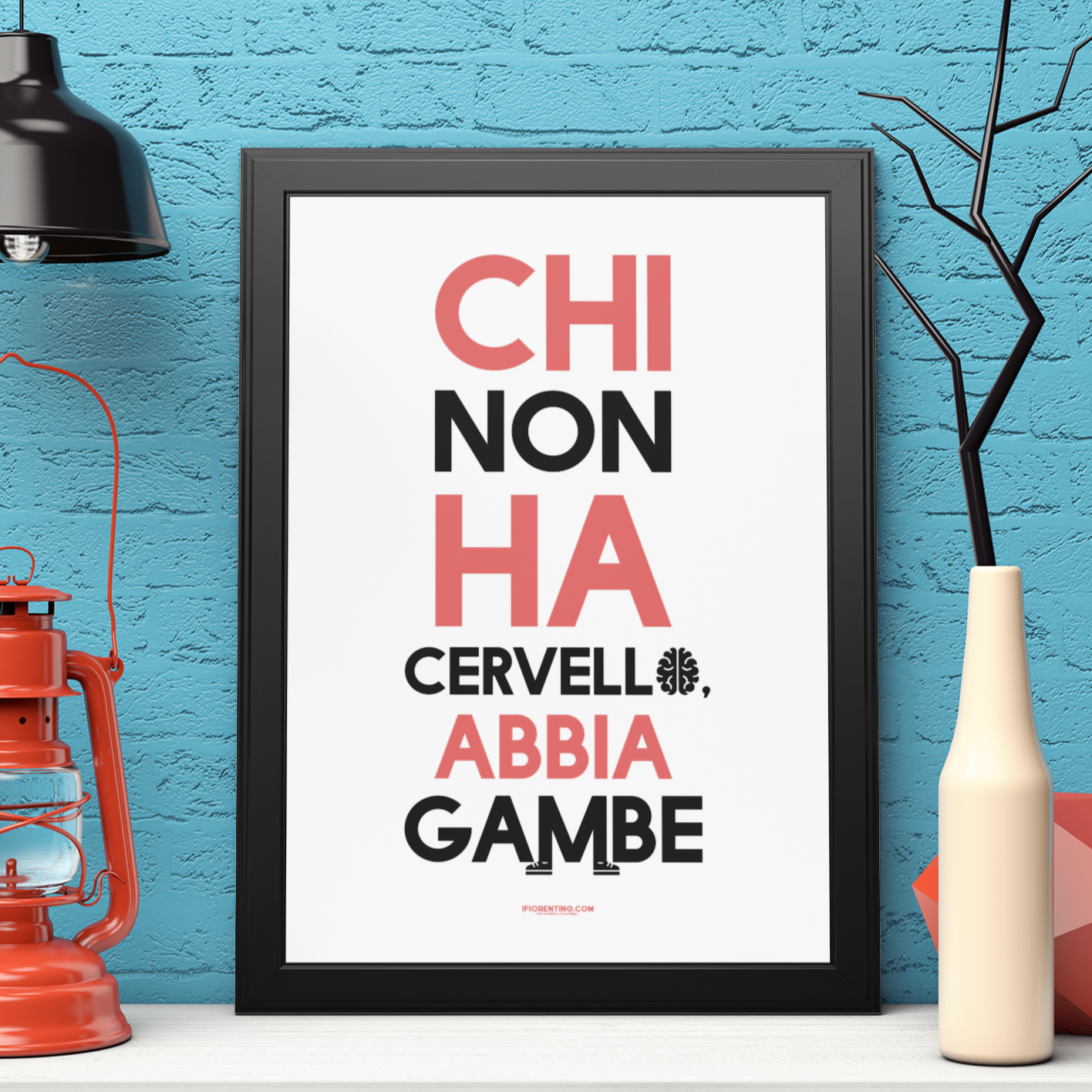 CHI NON HA CERVELLO ABBIA GAMBE - poster fiorentini - poster firenze - regalo fiorentino - fiorentino  - foppeddittelo