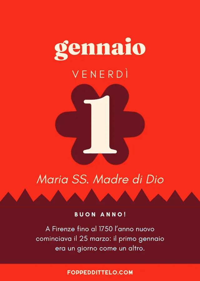 Venerdì 1 gennaio 2027. Maria SS. Madre di Dio. Buon anno! A Firenze fino al 1750 l'anno nuovo cominciava il 25 marzo: il primo gennaio era un giorno come un altro.